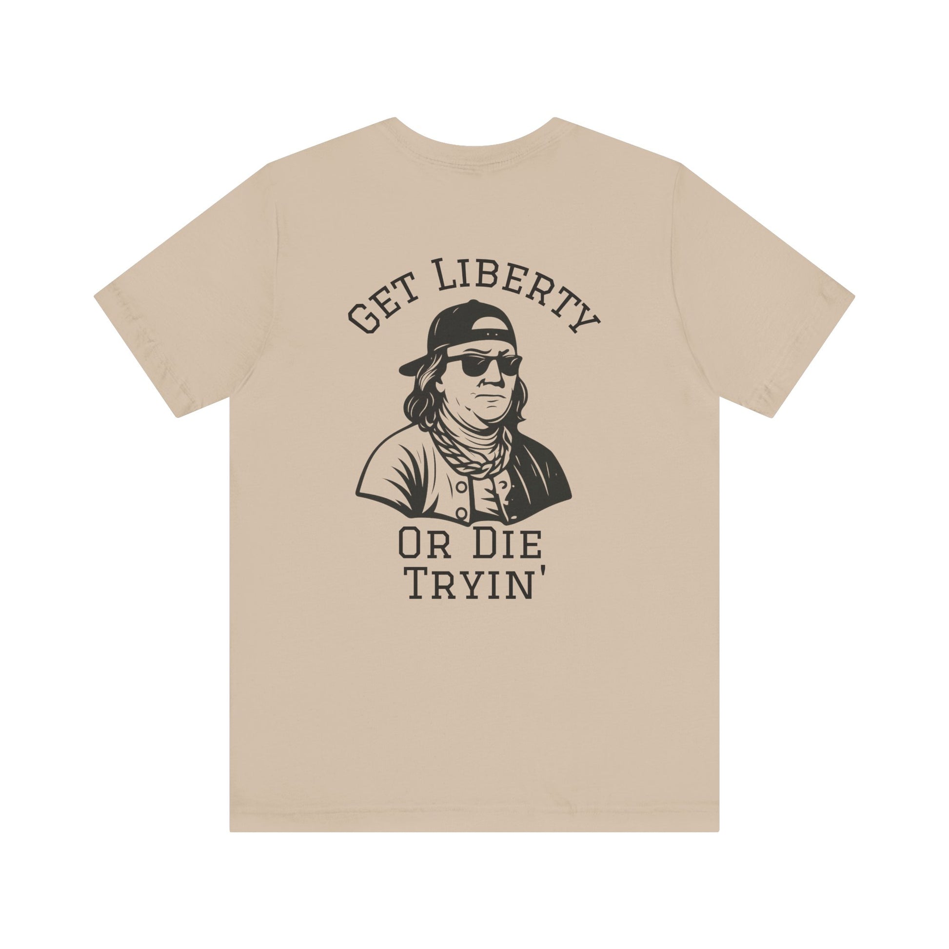 Ben Franklin Funny Tee | Get Liberty or Die Tryin'