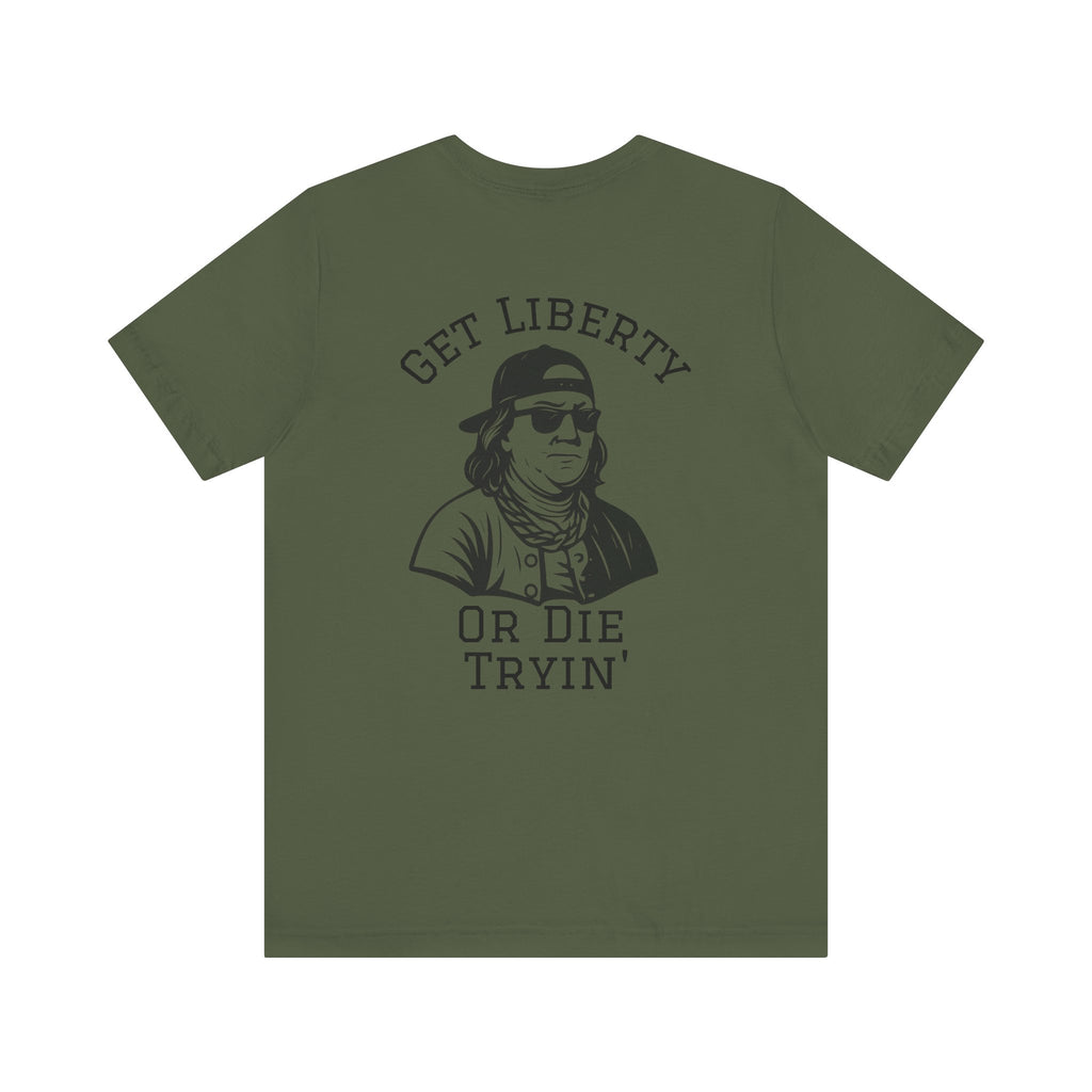 Ben Franklin Funny Tee | Get Liberty or Die Tryin'