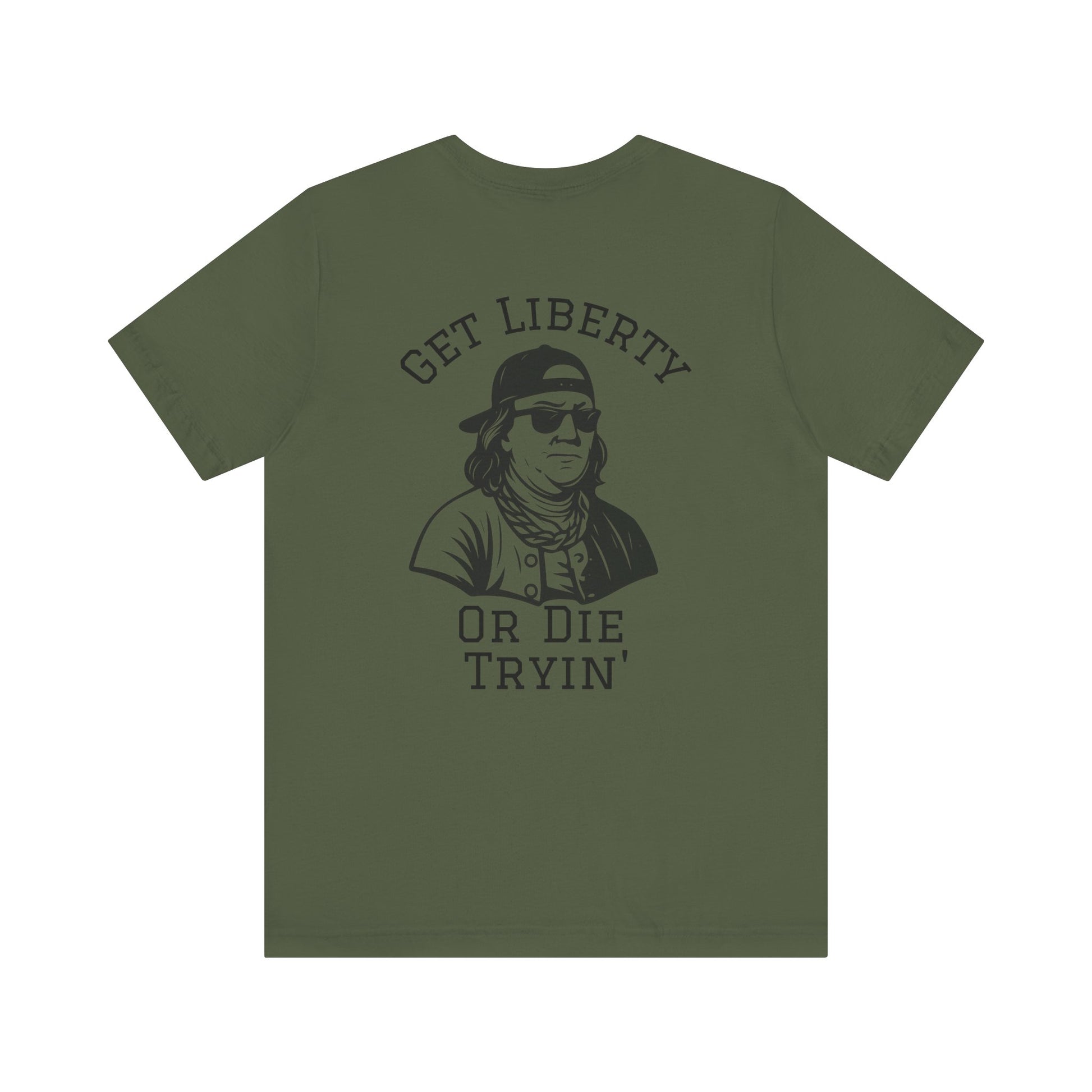 Ben Franklin Funny Tee | Get Liberty or Die Tryin'