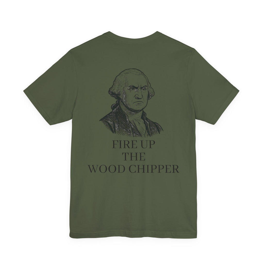 George Washington Wood Chipper Tee| Funny Liberty Tee
