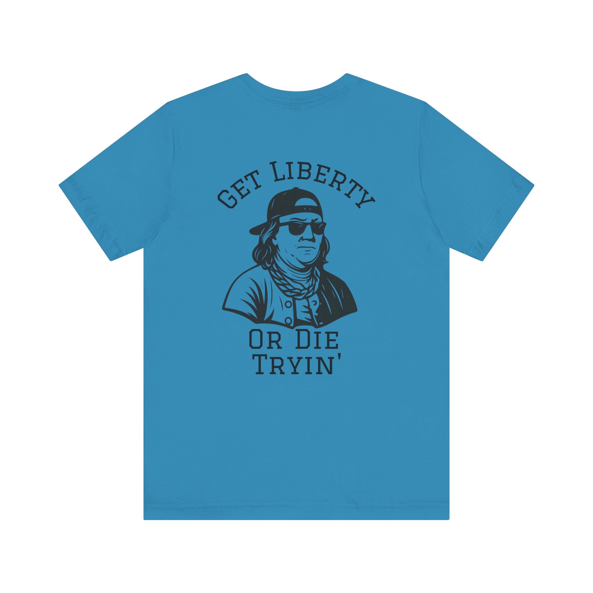 Ben Franklin Funny Tee | Get Liberty or Die Tryin'
