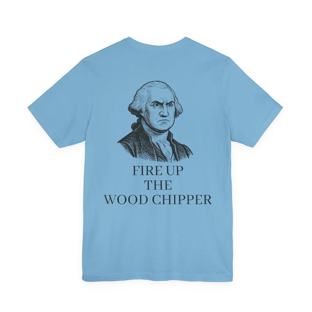 George Washington Wood Chipper Tee| Funny Liberty Tee