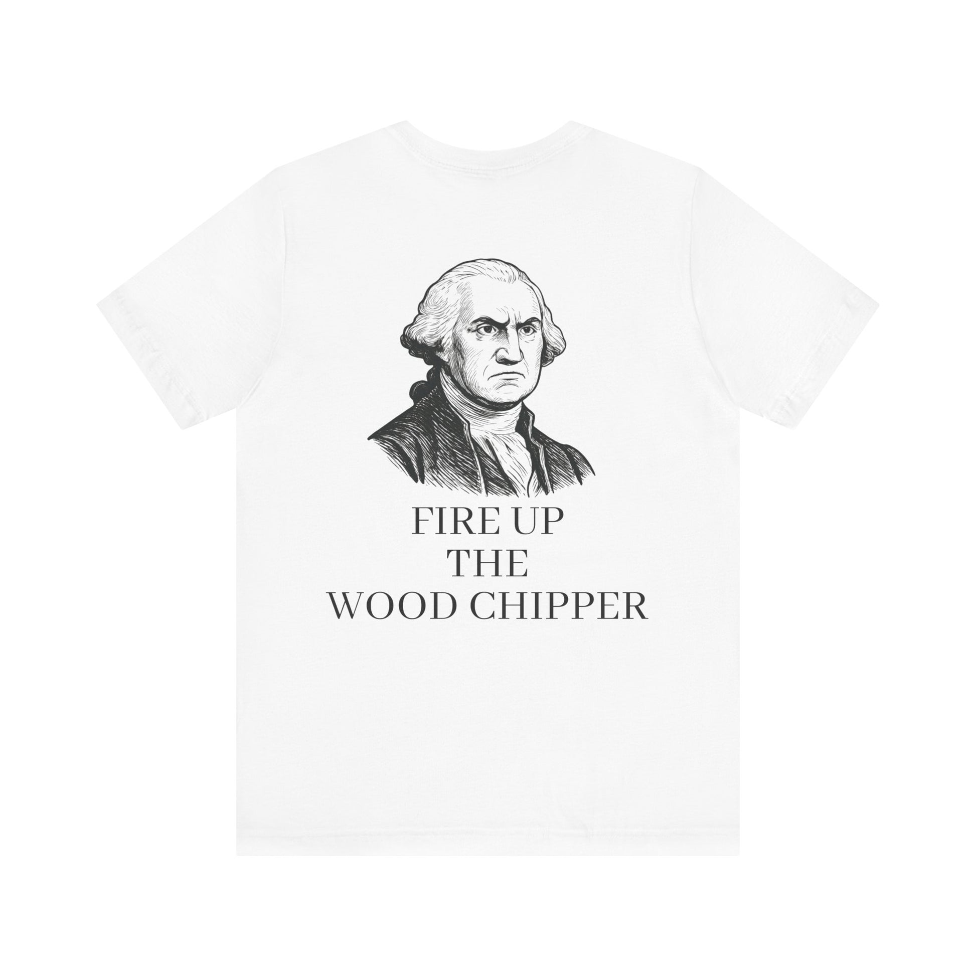George Washington Wood Chipper Tee| Funny Liberty Tee
